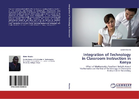 Integration of Technology in Classroom Instruction in Kenya: Effect of Mathematics Teachers Beliefs About Mathematics on the Use of Technology in Classroom Instruction in Secondary