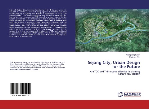 Sejong City, Urban Design for the Future: Are TOD and TND models effective in planning Koreas new capital?