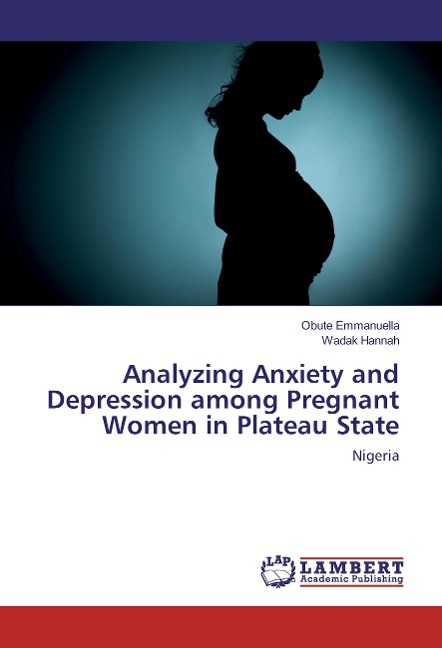Analyzing Anxiety and Depression among Pregnant Women in Plateau State: Nigeria