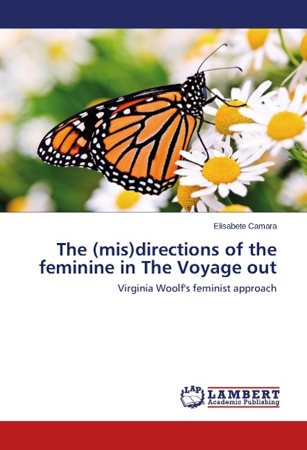 The (mis)directions of the feminine in The Voyage out: Virginia Woolfs feminist approach