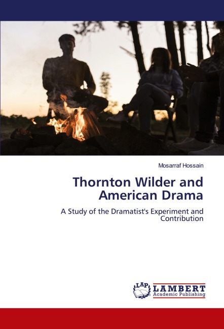 Thornton Wilder and American Drama: A Study of the Dramatists Experiment and Contribution
