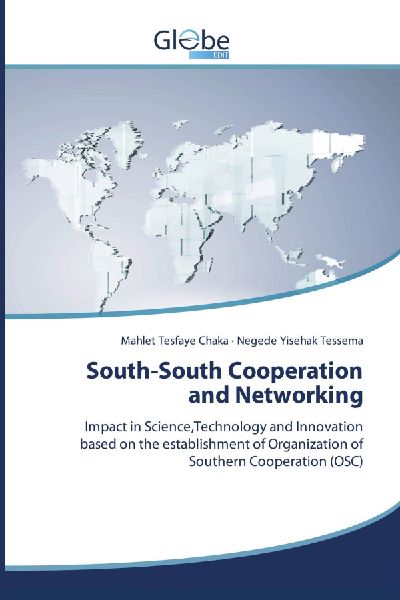 South-South Cooperation and Networking: Impact in Science,Technology and Innovation based on the establishment of Organization of Southern Cooperation (OSC)