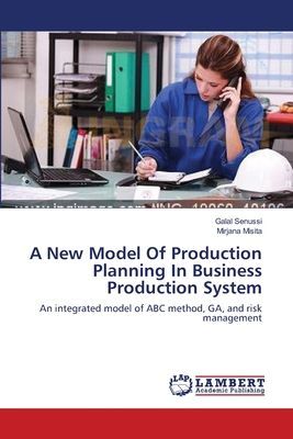 A New Model Of Production Planning In Business Production System: An integrated model of ABC method, GA, and risk management