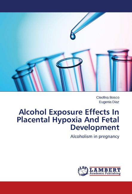 Alcohol Exposure Effects In Placental Hypoxia And Fetal Development: Alcoholism in pregnancy
