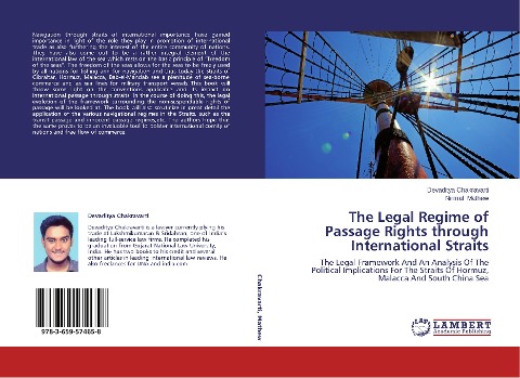 The Legal Regime of Passage Rights through International Straits: The Legal Framework And An Analysis Of The Political Implications For The Straits Of Hormuz, Malacca And South China Sea