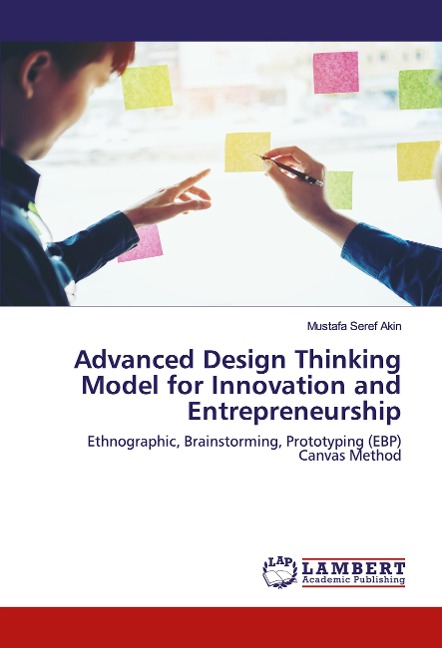 Advanced Design Thinking Model for Innovation and Entrepreneurship: Ethnographic, Brainstorming, Prototyping (EBP) Canvas Method