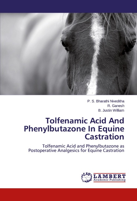 Tolfenamic Acid And Phenylbutazone In Equine Castration: Tolfenamic Acid and Phenylbutazone as Postoperative Analgesics for Equine Castration
