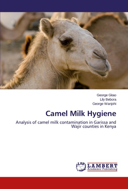 Camel Milk Hygiene: Analysis  of camel milk contamination in Garissa and Wajir counties in Kenya