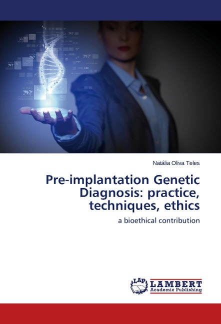 Pre-implantation Genetic Diagnosis: practice, techniques, ethics: a bioethical contribution
