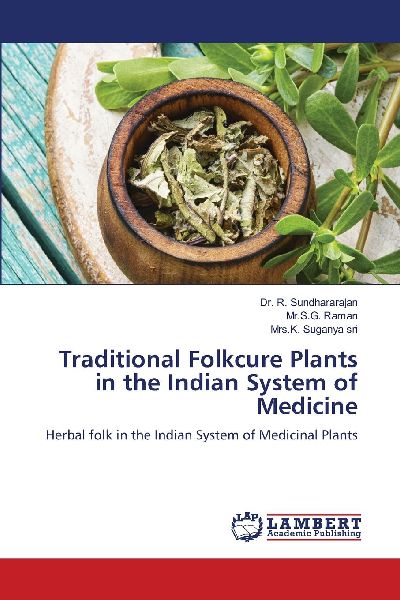 Traditional Folkcure Plants in the Indian System of Medicine: Herbal folk in the Indian System of Medicinal Plants