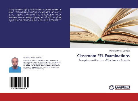 Classroom EFL Examinations: Perceptions and Practices of Teachers and Students