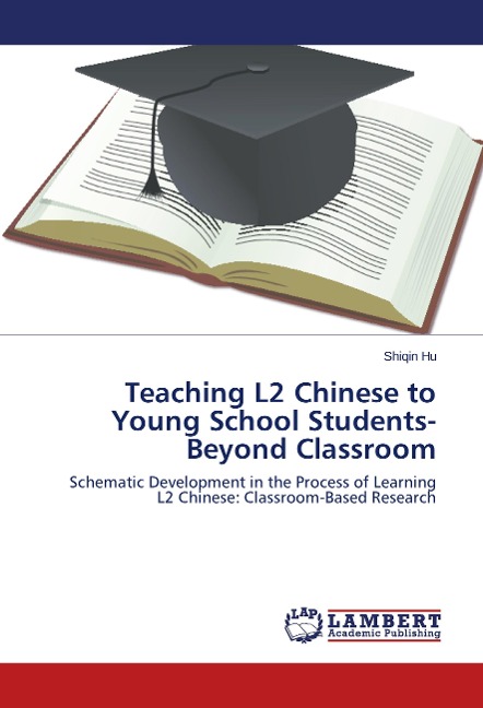 Teaching L2 Chinese to Young School Students-Beyond Classroom: Schematic Development in the Process of Learning L2 Chinese: Classroom-Based Research