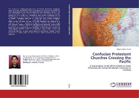 Confucian Protestant Churches Crossing the Pacific: A Sociological Study of Pre-Christian Asian Influences on Korean Immigrant Churches in America