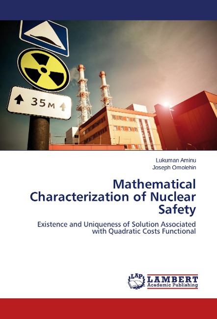 Mathematical Characterization of Nuclear Safety: Existence and  Uniqueness of Solution Associated with Quadratic Costs Functional