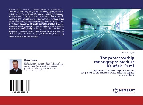 The professorship monograph: Mariusz Ksi¿¿ek. Part I: The experimental research on polymer sulfur composites as the industrial waste materials applied in the building