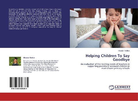 Helping Children To Say Goodbye: An evaluation of the training needs of teachers in supporting parentally bereaved children in mainstream primary schools