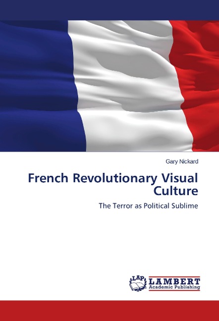 French Revolutionary Visual Culture: The Terror as Political Sublime