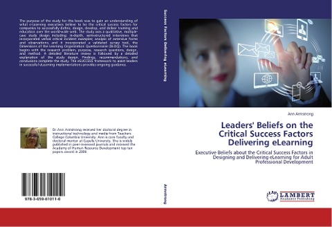 Leaders Beliefs on the Critical Success Factors Delivering eLearning: Executive Beliefs about the Critical Success Factors in Designing and Delivering eLearning for Adult Professional Development