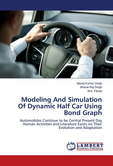 Modeling And Simulation Of Dynamic Half Car Using Bond Graph: Automobiles Continue to be Central Present Day Human Activities and Literature Exists on Their Evolution and Adaptation