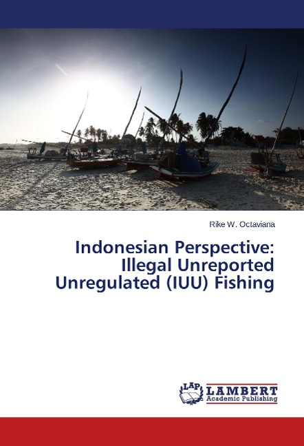 Indonesian Perspective: Illegal Unreported Unregulated (IUU) Fishing