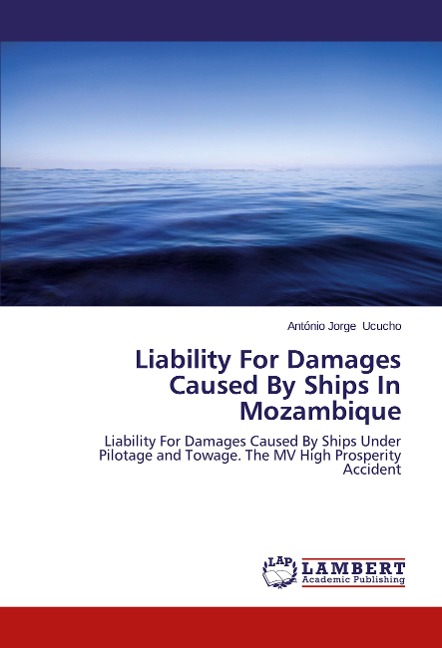 Liability For Damages Caused By Ships In Mozambique: Liability For Damages Caused By Ships Under Pilotage and Towage. The MV High Prosperity Accident