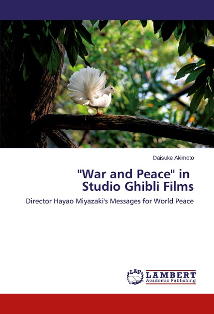 War and Peace in Studio Ghibli Films: Director Hayao Miyazakis Messages for World Peace