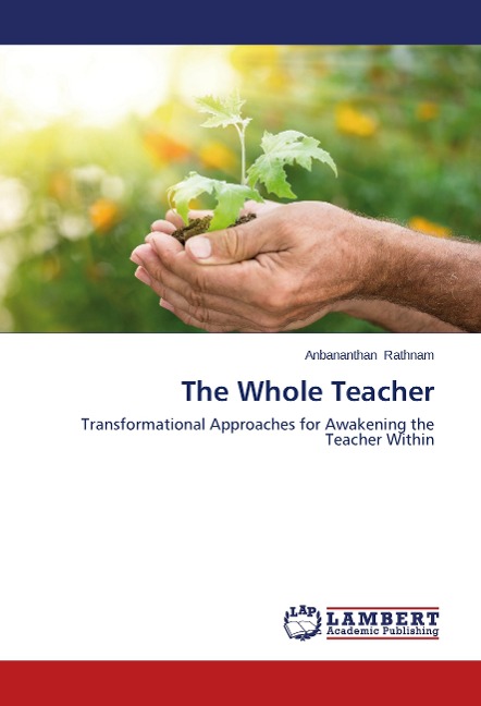 The Whole Teacher: Transformational Approaches for Awakening the Teacher Within