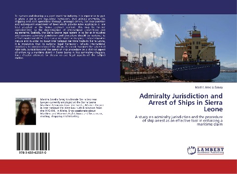 Admiralty Jurisdiction and Arrest of Ships in Sierra Leone: A study on admiralty jurisdiction and the procedure of ship arrest as an effective tool in enforcing a maritime claim
