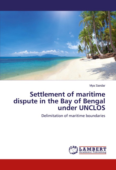 Settlement of maritime dispute in the Bay of Bengal under UNCLOS: Delimitation of maritime boundaries