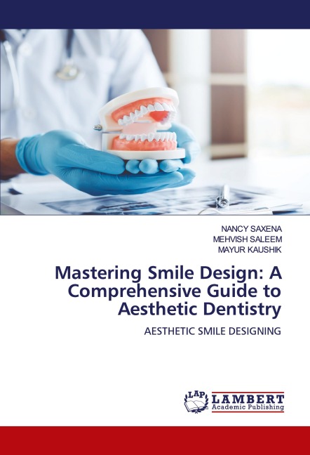 Mastering Smile Design: A Comprehensive Guide to Aesthetic Dentistry: AESTHETIC SMILE DESIGNING