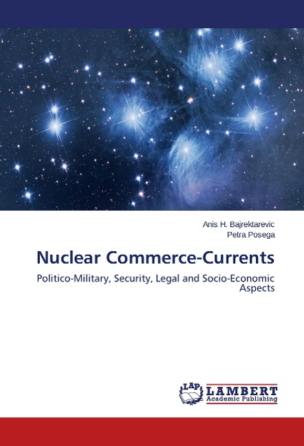 Nuclear Commerce-Currents: Politico-Military, Security, Legal and Socio-Economic Aspects