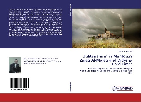 Utilitarianism in Mahfouzs Ziqaq Al-Midaq and Dickens Hard Times: The Social Aspects of Utilitarianism in Naguib Mahfouzs Ziqaq Al-Midaq and Charles Dickens Hard Times