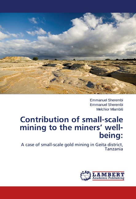Contribution of small-scale mining to the miners well-being:: A case of small-scale gold mining in Geita district, Tanzania