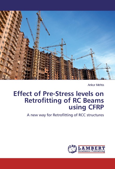 Effect of Pre-Stress levels on Retrofitting of RC Beams using CFRP: A new way for Retrofitting of RCC structures