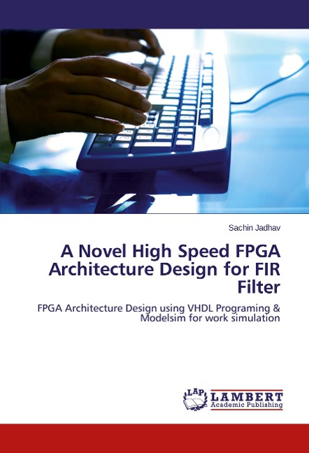 A Novel High Speed FPGA Architecture Design for FIR Filter: FPGA Architecture Design using VHDL Programing & Modelsim for work simulation