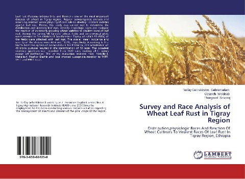 Survey and Race Analysis of Wheat Leaf Rust in Tigray Region: Distribution,physiologic Races And Reaction Of Wheat Cultivars To Virulent Races Of Leaf Rust In Tigray Region, Ethiopia