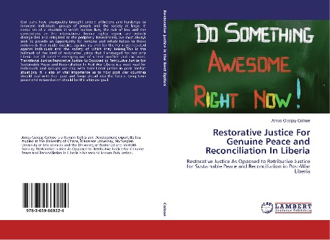 Restorative Justice For Genuine Peace and Reconciliation In Liberia: Restorative Justice As Opposed to Retributive Justice for Sustainable Peace and Reconciliation in Post-War Liberia