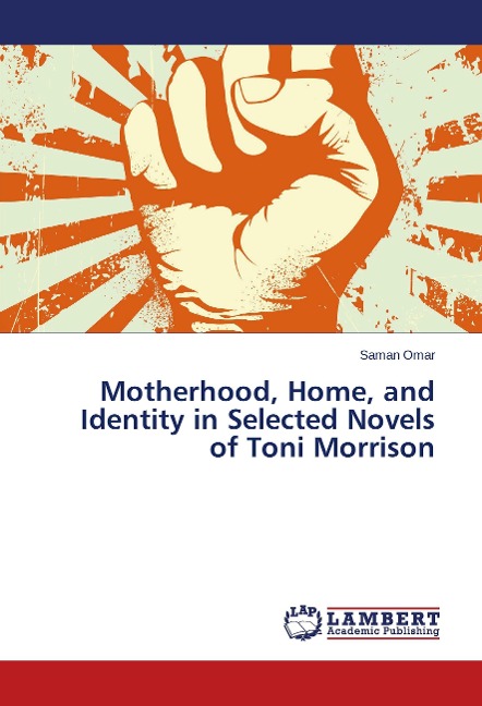Motherhood, Home, and Identity in Selected Novels of Toni Morrison