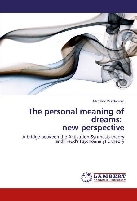 The personal meaning of dreams: new perspective: A bridge between the Activation-Synthesis theory and Freud's Psychoanalytic theory