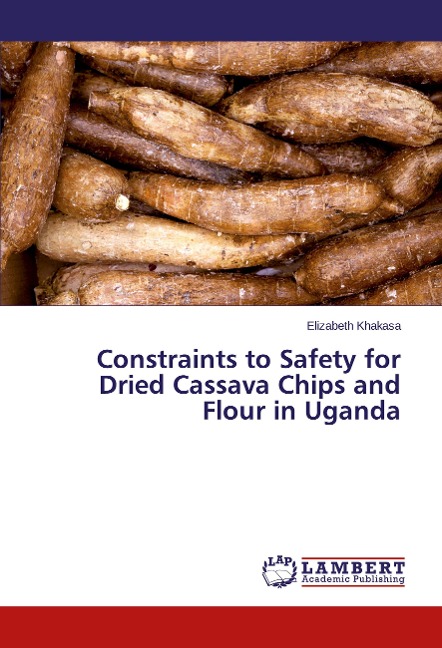 Constraints to Safety for Dried Cassava Chips and Flour in Uganda