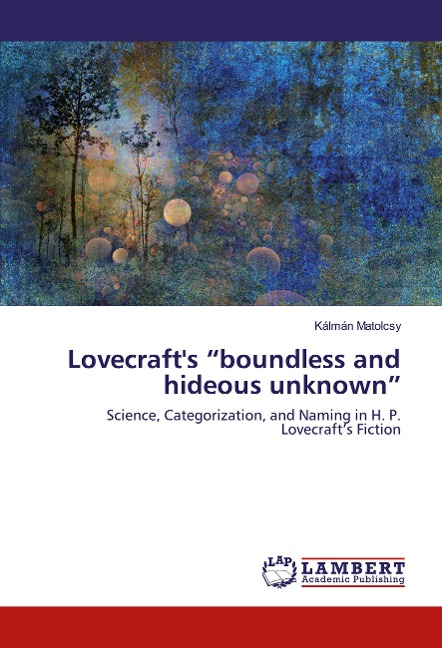 Lovecraft's "boundless and hideous unknown": Science, Categorization, and Naming in H. P. Lovecraft's Fiction