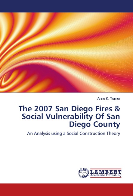 The 2007 San Diego Fires & Social Vulnerability Of San Diego County: An Analysis using a Social Construction Theory