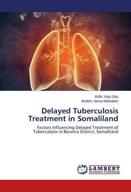 Delayed Tuberculosis Treatment in Somaliland: Factors Influencing Delayed Treatment of Tuberculosis in Borama District, Somaliland
