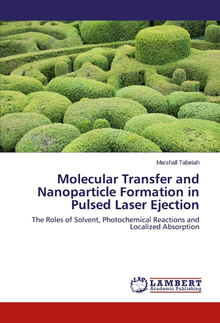 Molecular Transfer and Nanoparticle Formation in Pulsed Laser Ejection: The Roles of Solvent, Photochemical Reactions and Localized Absorption