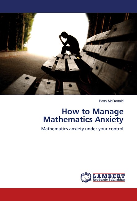 How to Manage Mathematics Anxiety: Mathematics anxiety under your control
