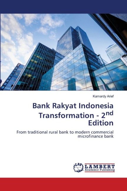 Bank Rakyat Indonesia Transformation - 2nd Edition: From traditional rural bank to modern commercial microfinance bank