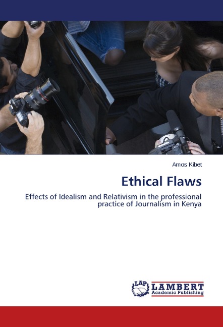 Ethical Flaws: Effects of Idealism and Relativism in the professional practice of Journalism in Kenya