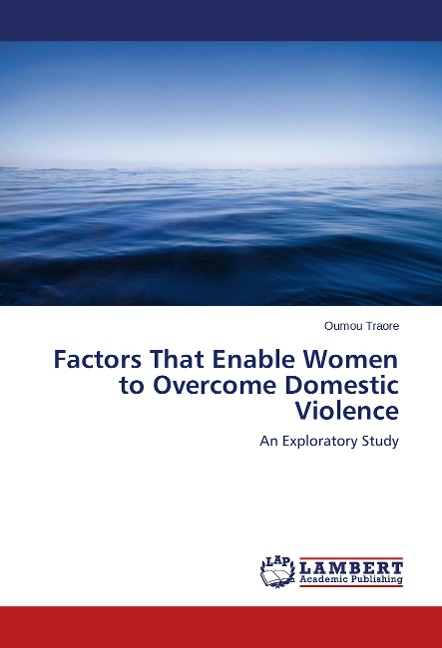 Factors That Enable Women to Overcome Domestic Violence: An Exploratory Study
