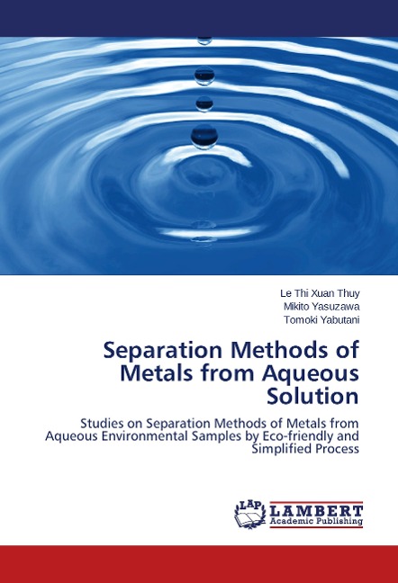 Separation Methods of Metals from Aqueous Solution: Studies on Separation Methods of Metals from Aqueous Environmental Samples by Eco-friendly and Simplified Process