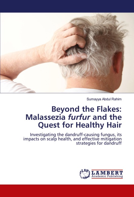 Beyond the Flakes: Malassezia furfur and the Quest for Healthy Hair: Investigating the dandruff-causing fungus, its impacts on scalp health, and effective mitigation strategies for dandruff